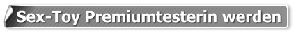 Sex-Toy Premiumtesterin werden